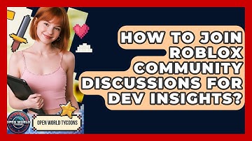 How To Join Roblox Community Discussions For Dev Insights? - Open World Tycoons