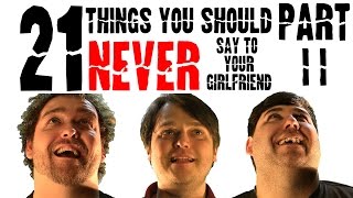 21 Things You Should Never Say To Your Girlfriend Part II | Original Short