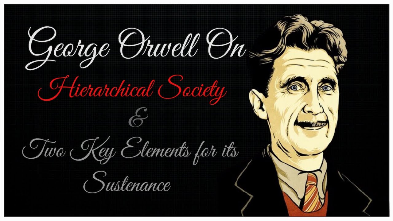 George Orwell on Hierarchical Society |Political Science