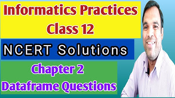 NCERT Solutions Chapter 2 Data handling using pandas - I | Pandas Dataframe Questions and Answers IP