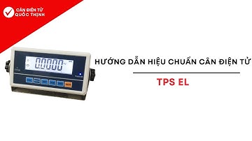 Hướng dẫn hiệu chuẩn cân điện tử TPS EL