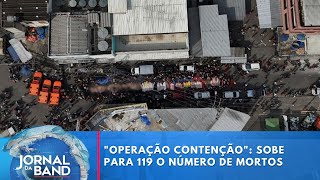 Sobe para 119 o numero de mortos durante a Operacao Contencao Jornal da Band
