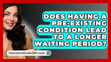Does Having A Pre-existing Condition Lead To A Longer Waiting Period? - InsuranceGuide360.com