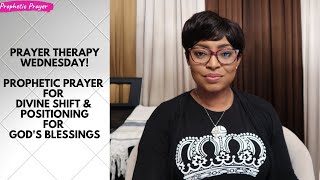 PRAYER THERAPY | Prophetic Prayer for Divine Shift & Positioning for Abundant Blessing.