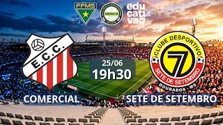 AO VIVO: COMERCIAL X 7 DE SETEMBRO | SUL-MATO-GROSSENSE, SÉRIE B