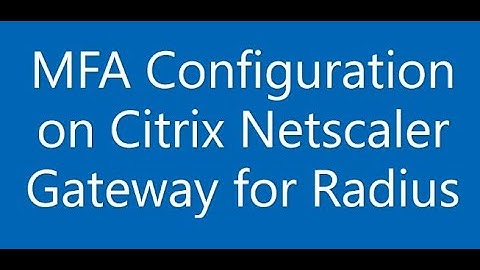 MFA Configuration on Citrix Netscaler Gateway for Radius.  #Netscaler, #Citrix, #MFA