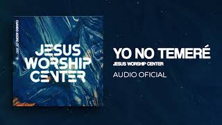 Yo no Temeré | Jesus Worship Center (Audio Oficial) by Jesus Worship Center  1,894 views 10 months ago 3 minutes, 50 seconds