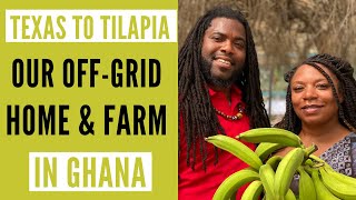From Texas Living 2 Tilapia Farming: Tour Our Off-Grid Home & Farm In Ghana
