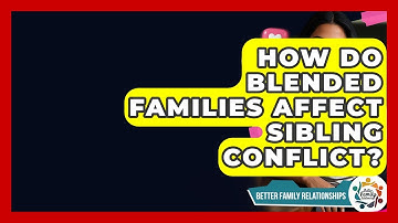 How Do Blended Families Affect Sibling Conflict? - Better Family Relationships