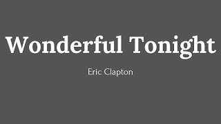 Wonderful Tonight | Eric Clapton (Lyrics)