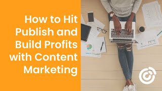 How to Hit Publish and Build Profits with Content Marketing | Constant Contact