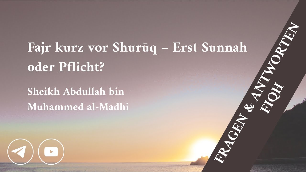 Q&A Fiqh | Fajr kurz vor Shurūq – Erst Sunnah oder Pflicht? | Sheikh Abdullah al-Madhi