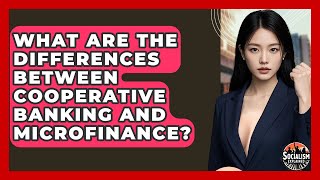 What Are The Differences Between Cooperative Banking And Microfinance - Socialism Explained