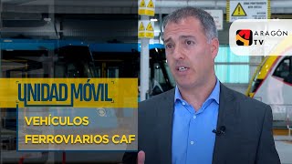 Vehículos ferroviarios CAF | DE ARAGÓN AL MUNDO