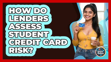 How Do Lenders Assess Student Credit Card Risk? - Student Score Builder