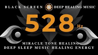 DEEP SLEEP MUSIC 528 Hz  HEALING ENERGY | Miracle Tone Healing | SUPER POSITIVE Healing Energy Sleep