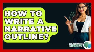 How To Write A Narrative Outline? - The Language Library
