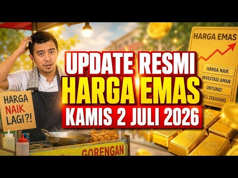 UPDATE HARGA RESMI EMAS 2 JULI 2026 - MAKIN ASYIK KARENA EMAS NAIK 