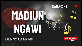 MADIUN NGAWI DENNY CAKNAN KARAOKE LIRIK DANGDUT KOPLO VERSION