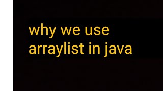 Why we use arraylist in java
