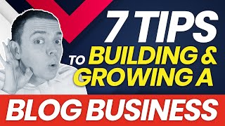 7 Tips to Building & Growing a Blog Business