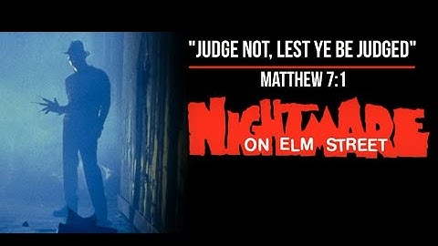 Nightmare on Elm Street  (Judge Not, Lest Ye Be Judged) Matthew 7:1