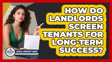 How Do Landlords Screen Tenants For Long-term Success? - Rental Property Gurus
