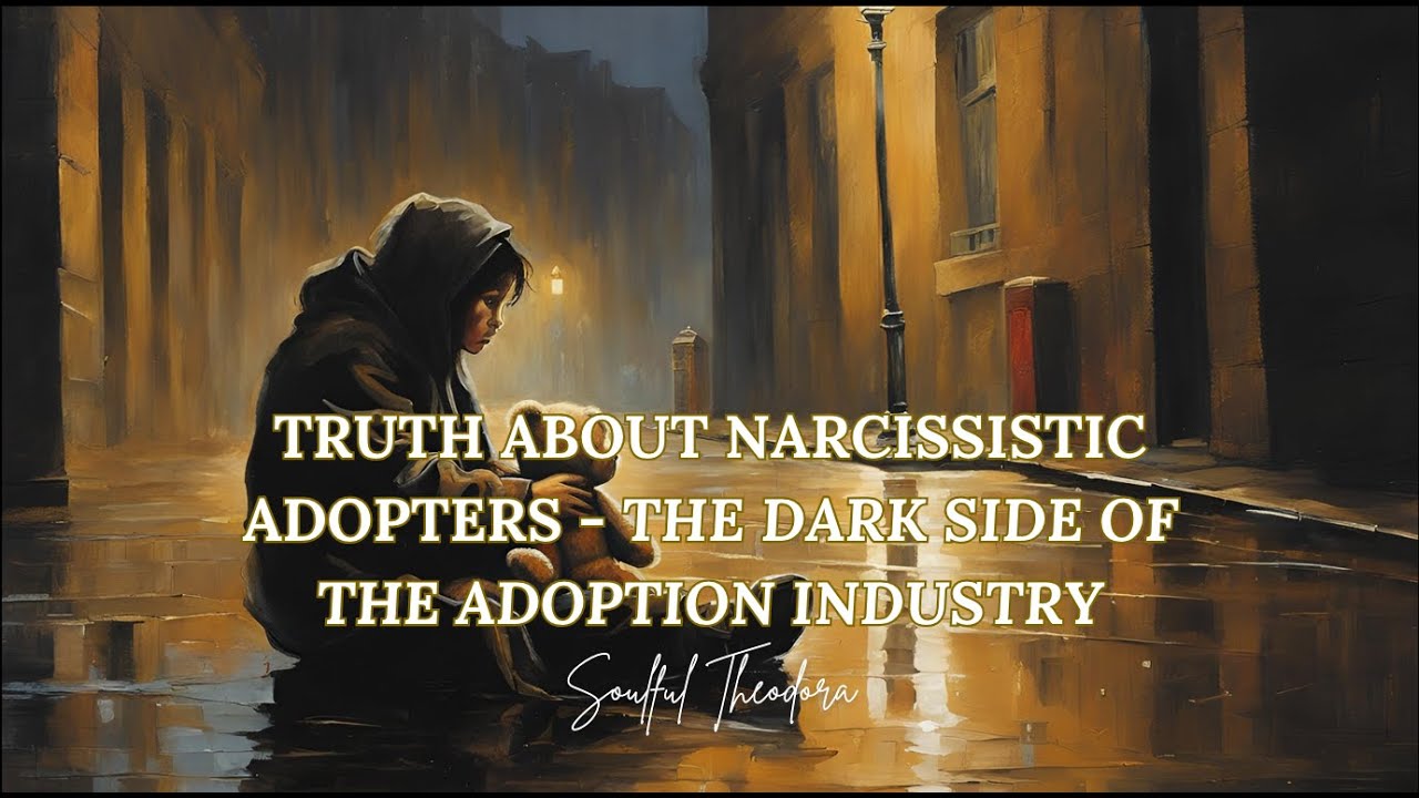 TRUTH About Narcissistic Adopters. The Dark Side of The Adoption Industry!