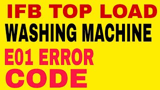 IFB TOP LOAD WASHING MACHINE E01 ERROR CODE