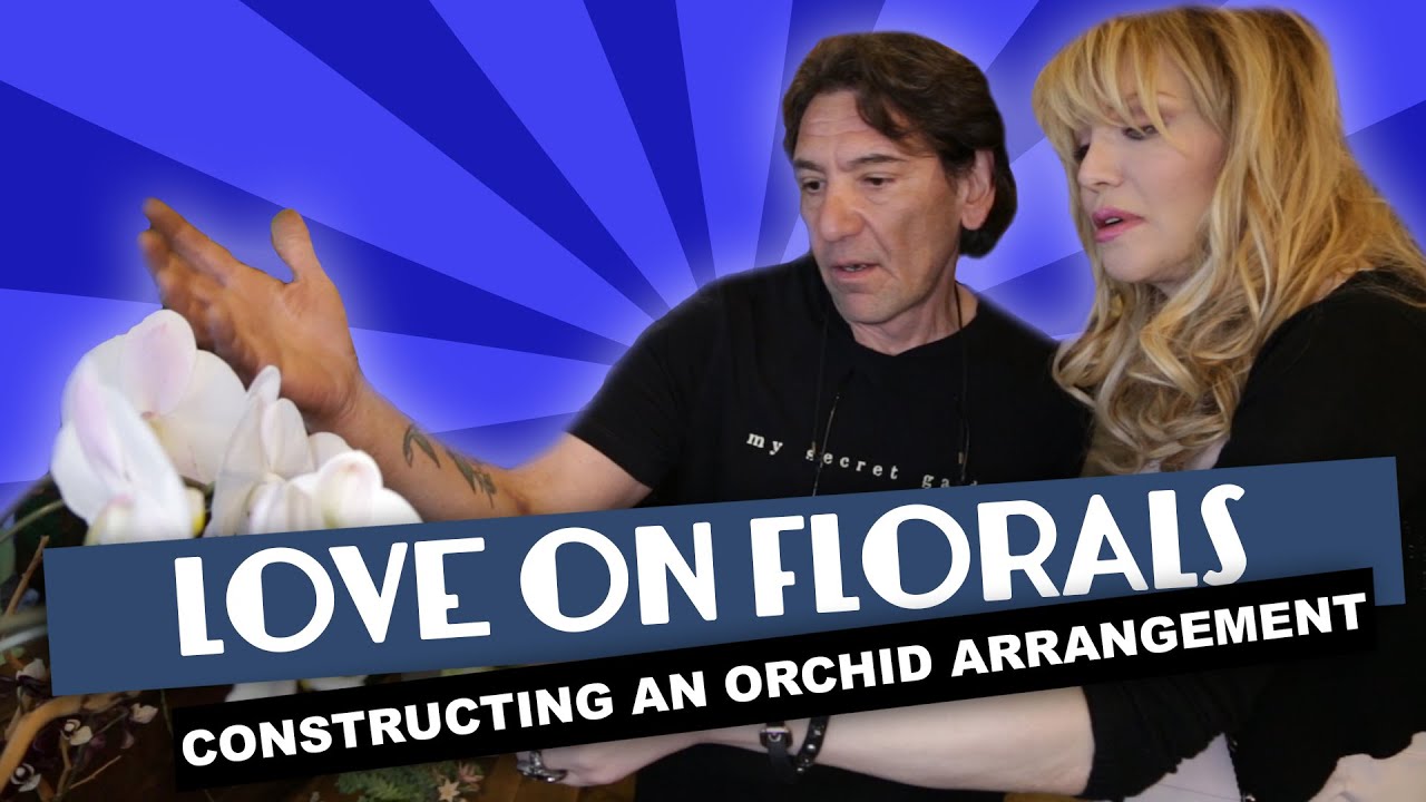 Courtney Love on Florals Part 3 ~ How to Arrange Orchids