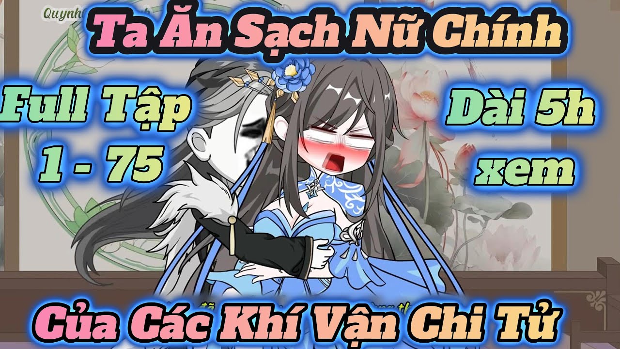 Full 1 - 75 l Ta Ăn Sạch Nữ Chính Của Các Khí Vận Chi Tử l ManhuaVietsub