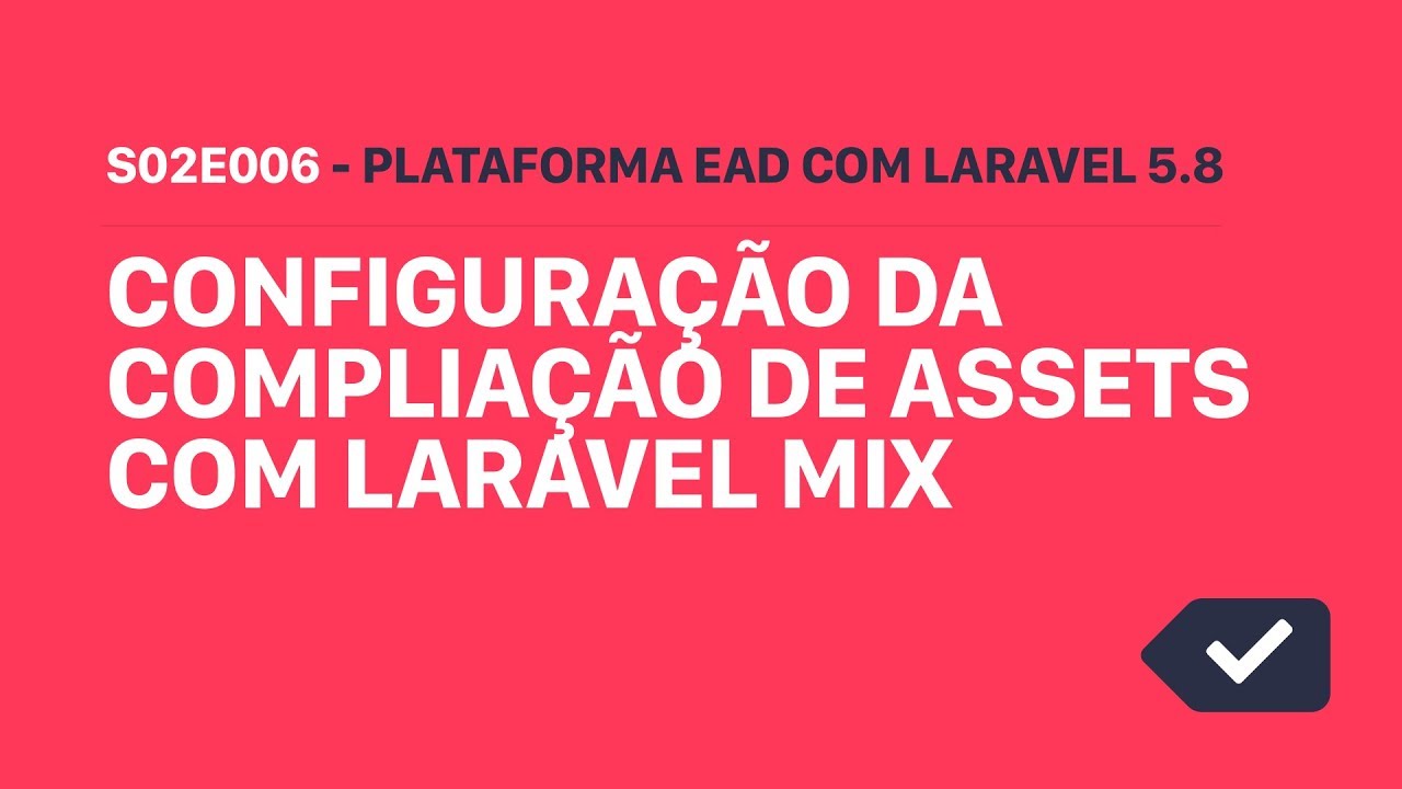 S02E006 - Configuração da compliação de assets com Laravel mix ...