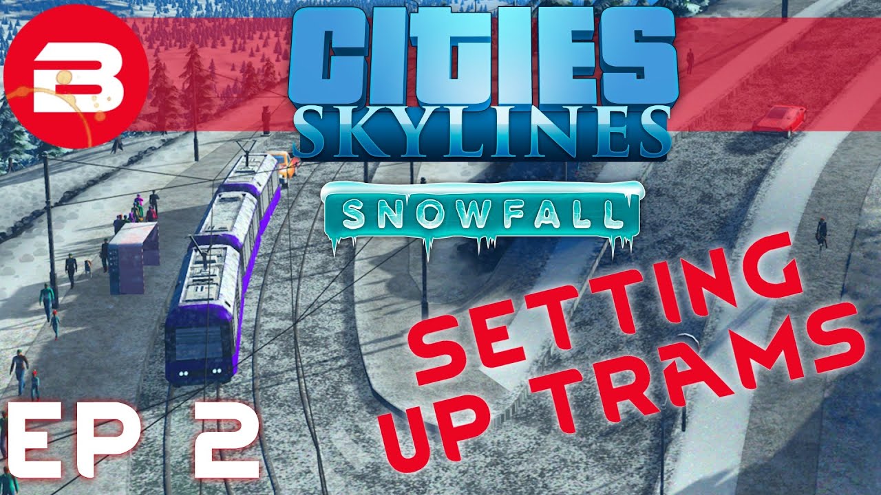 How To Set up TRAMS - E2 - Cities Skylines: Snowfall DLC cities skylines cheats