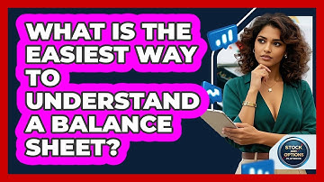 What Is The Easiest Way To Understand A Balance Sheet? - Stock and Options Playbook