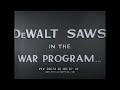 DEWALT SAWS IN WORLD WAR II PROMOTIONAL FILM 50674