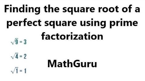 Finding the Square Root of a Perfect Square using Prime Factorization