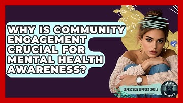 Why Is Community Engagement Crucial For Mental Health Awareness? - Depression Support Circle