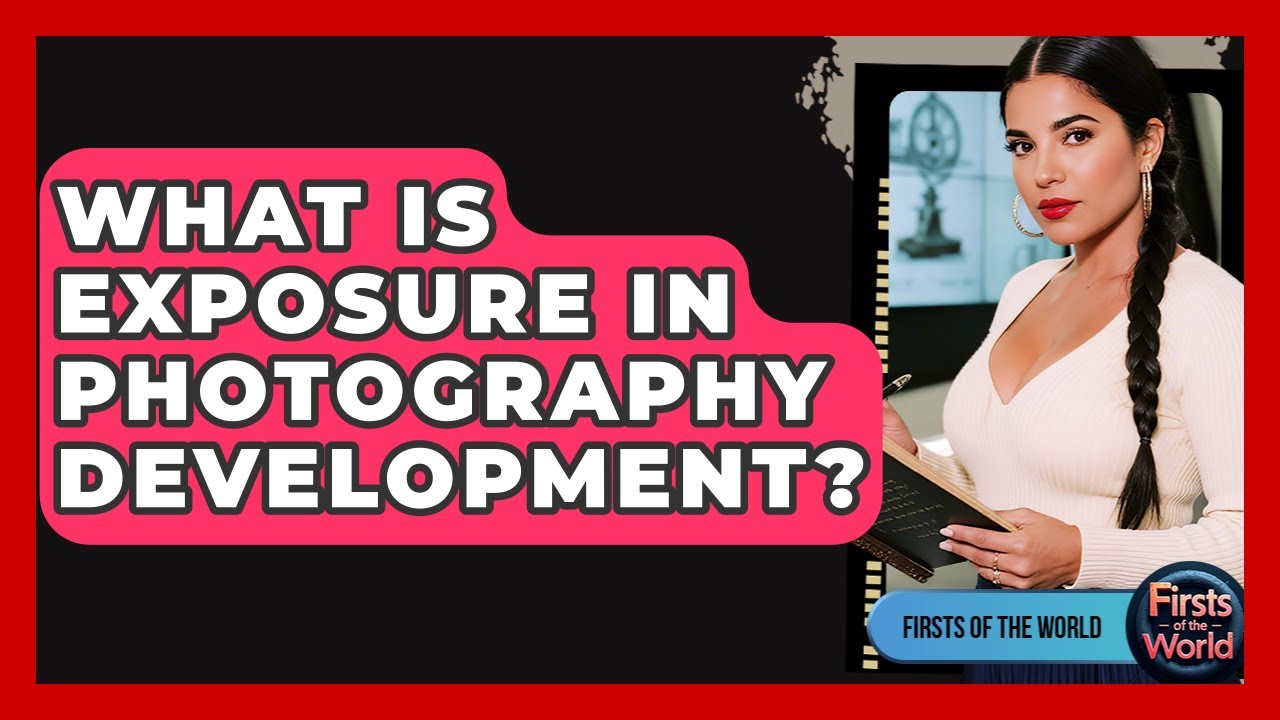 What Is Exposure In Photography Development? - Firsts of the World