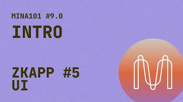 9.0 Mina Ecosystem 101 - UI - Intro