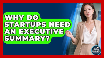 Why Do Startups Need An Executive Summary? - The Startup Growth Hub