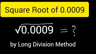 How to Find Square Root of 0.0009 by Long Division Method 