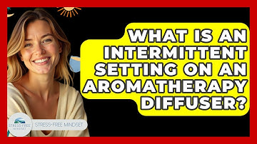 What Is An Intermittent Setting On An Aromatherapy Diffuser? - Stress Free Mindset