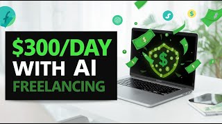 How To Make $300 a Day as a Freelancer Using AI (No Skills Needed)