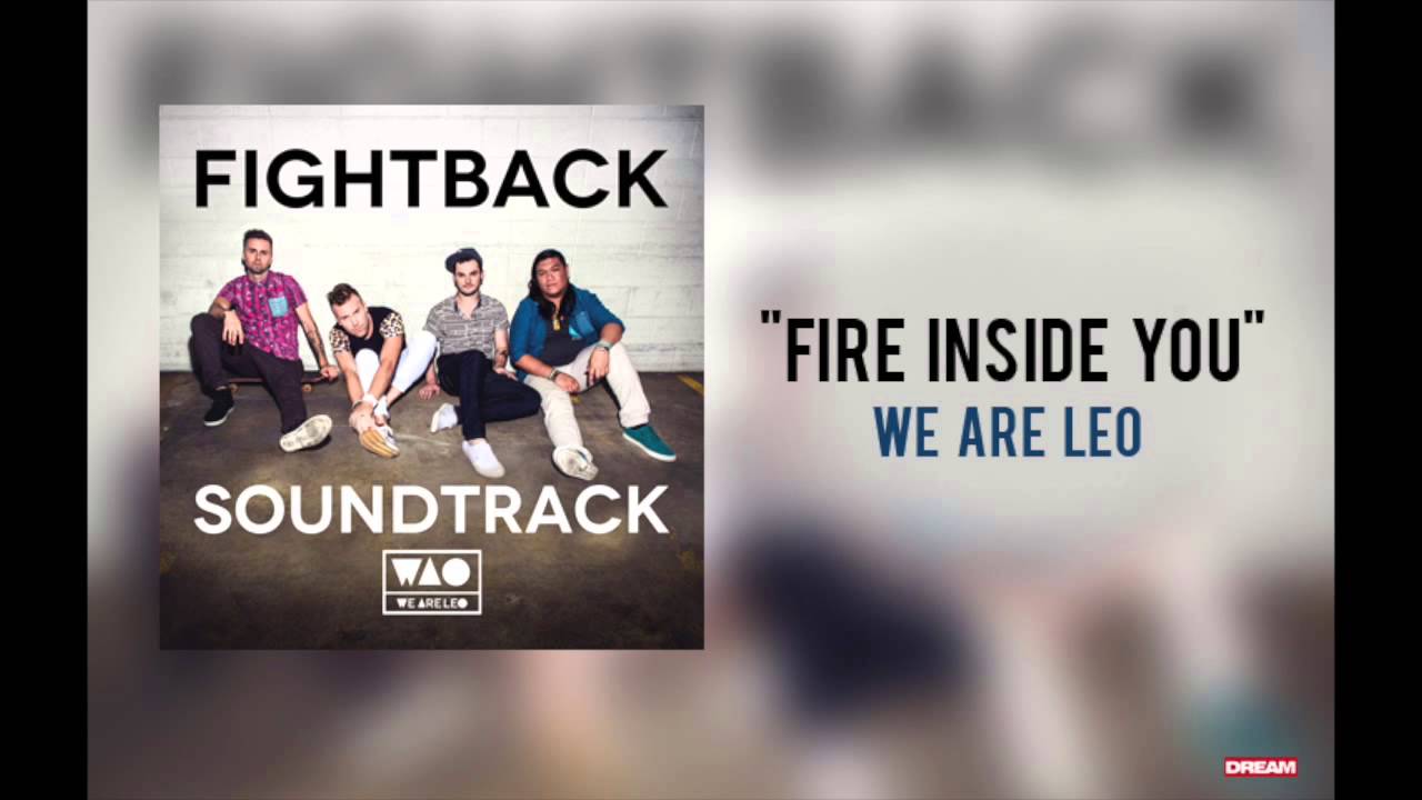 Watch We Are Leo - "Fire Inside You" on YouTube Watch We Are Leo - "Fire Inside You" on YouTube