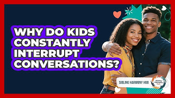Why Do Kids Constantly Interrupt Conversations? - Sibling Harmony Hub