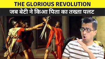 Glorious Revolution of 1688 Explained in Hindi: How an Outsider Helped Change British Monarchy