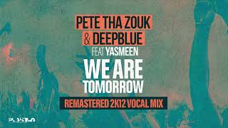 Pete Tha Zouk, Deepblue feat. Yasmeen - We Are Tomorrow (Remastered 2k12 Vocal Mix) (Official Audio)