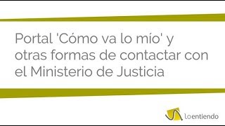 Cómo va lo mio y cómo contactar con el Ministerio de Justicia