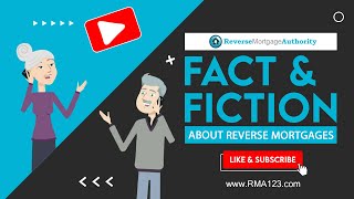 Fact and Fiction About Reverse Mortgages