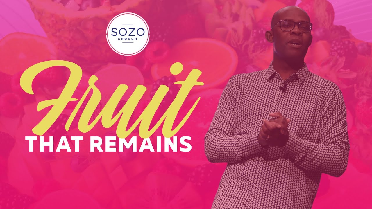 FRUIT THAT REMAINS // FRUITFULNESS // SOZO CHURCH // MARLANDO JORDAN